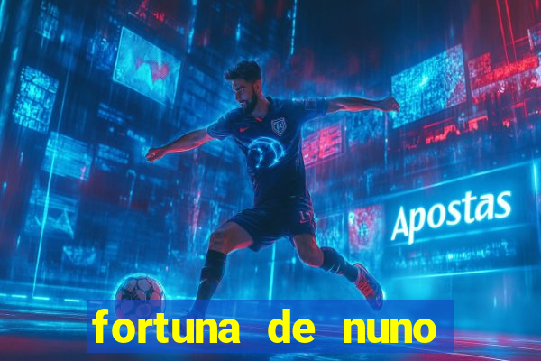 fortuna de nuno leal maia